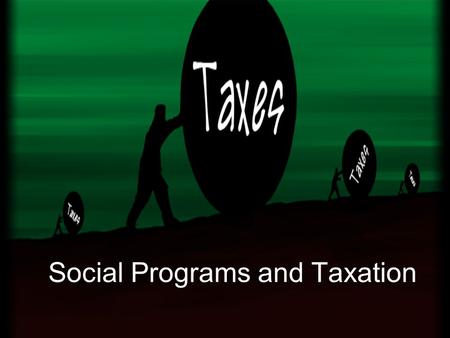 Social Programs and Taxation