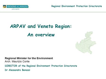 Regional Minister for the Environment Arch. Maurizio Conte DIRECTOR of the Regional Environment Protection Directorate Dr Alessandro Benassi ARPAV and.