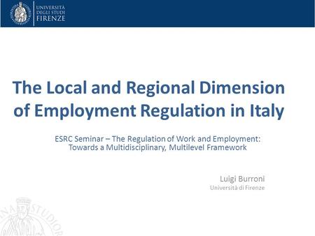 The Local and Regional Dimension of Employment Regulation in Italy ESRC Seminar – The Regulation of Work and Employment: Towards a Multidisciplinary, Multilevel.