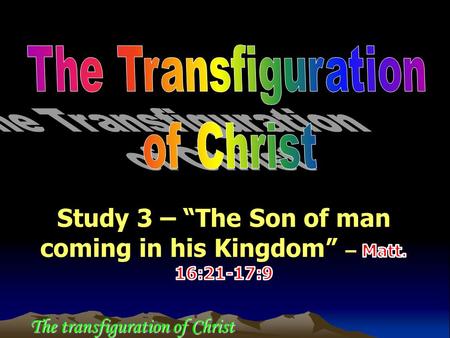 The transfiguration of Christ. The Transfiguration of Christ Context of the Transfiguration.