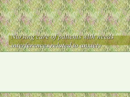 Nursing care of patients with needs interferences related to anxiety.