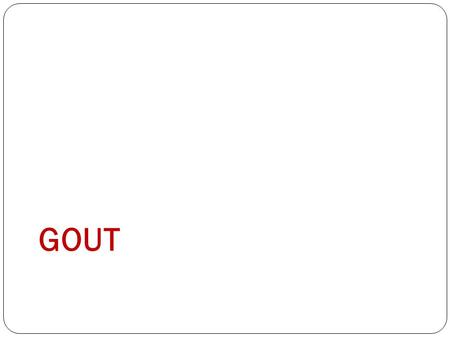 GOUT. By Prof. Azza El- Medany Dr. Osama Yousf OBJECTIVES At the end of lectures students should : Define gout Describe outlines of treatment Describe.