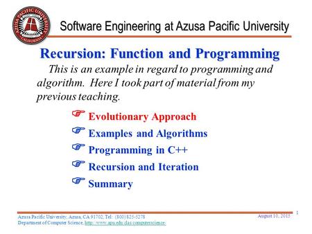 Recursion: Function and Programming Software Engineering at Azusa Pacific University  Evolutionary Approach  Examples and Algorithms  Programming in.