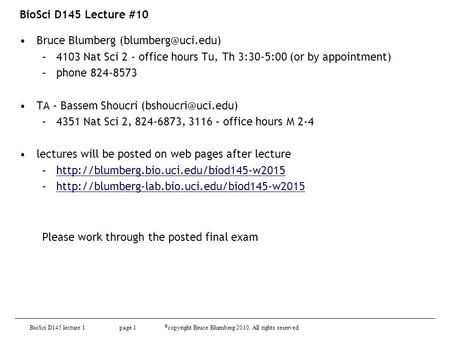 BioSci D145 lecture 1 page 1 © copyright Bruce Blumberg 2010. All rights reserved BioSci D145 Lecture #10 Bruce Blumberg –4103 Nat Sci.