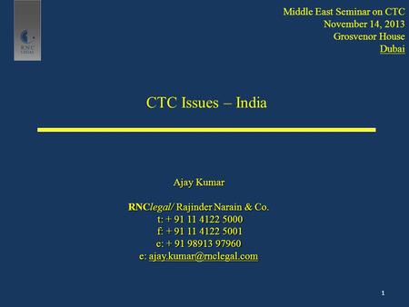 CTC Issues – India Ajay Kumar RNClegal/ Rajinder Narain & Co. t: + 91 11 4122 5000 t: + 91 11 4122 5000 f: + 91 11 4122 5001 f: + 91 11 4122 5001 c: +