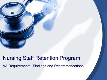 Nursing Staff Retention Program VA Requirements, Findings and Recommendations.