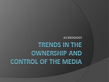 A2 SOCIOLOGY. Media ownership   EjzM  EjzM.