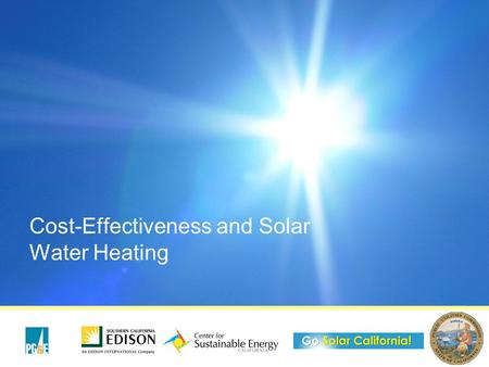 Cost-Effectiveness and Solar Water Heating. 2 Why is it important to discuss cost- effectiveness (C-E) of SWH? C-E is a metric by which the CPUC will.