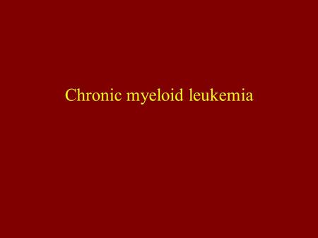 Chronic myeloid leukemia