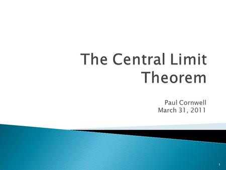 Paul Cornwell March 31, 2011 1.  Let X 1,…,X n be independent, identically distributed random variables with positive variance. Averages of these variables.