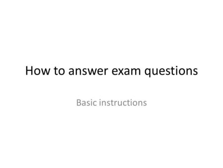 How to answer exam questions Basic instructions. ColorsColors Use blue or black ink. Do not use pink, red, green, phosphorus green, phosphorus blue, etc.