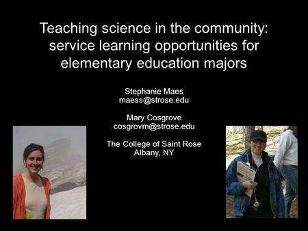 Teaching science in the community: service learning opportunities for elementary education majors Stephanie Maes Mary Cosgrove