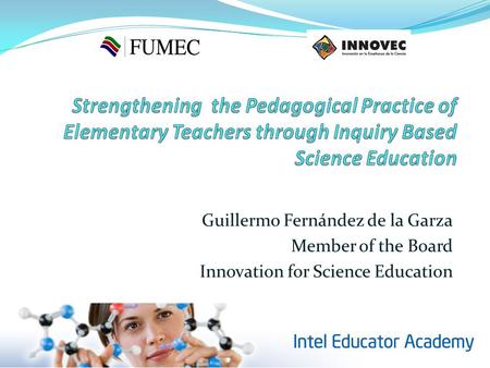 Guillermo Fernández de la Garza Member of the Board Innovation for Science Education.