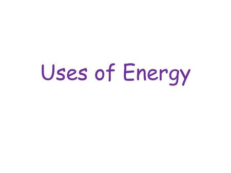 Uses of Energy.