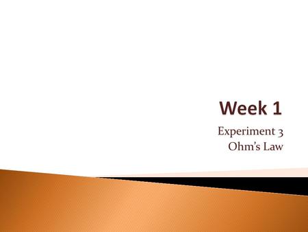 Experiment 3 Ohm’s Law.  The goals of Experiment 3 are:  To identify resistors based upon their color code.  To construct a two-resistor circuit using.