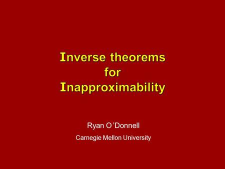 Ryan ’Donnell Carnegie Mellon University O. Ryan ’Donnell Carnegie Mellon University.