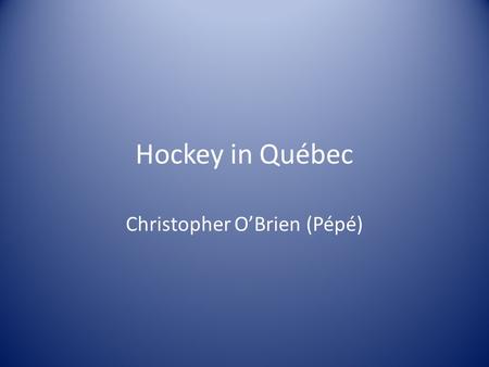 Hockey in Québec Christopher O’Brien (Pépé). Information about Quebec Quebec is the largest province in Canada by land area, and second largest by population.