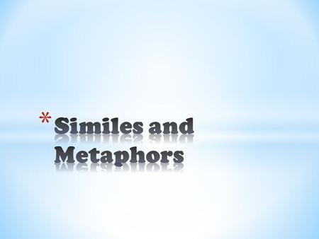 * A simile is a comparison using like or as. * It usually compares two dissimilar objects. * Example: Playing chess with Ashley is like trying to outsmart.