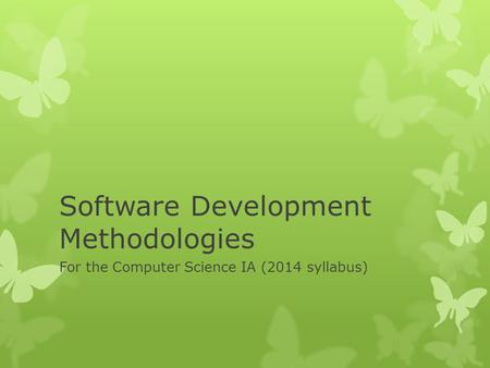 Software Development Methodologies For the Computer Science IA (2014 syllabus)