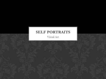 Visual Art. What is a self-portrait? Sofonisba Anguissola (c. 1532 - 1625) She served as court painter to the Queen of Spain. She also painted several.