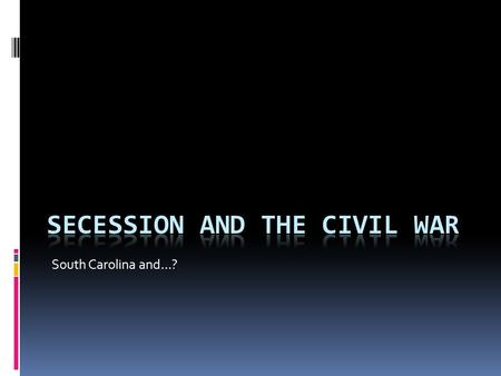 South Carolina and…?. Warm Up-To Secede or not to secede…?  The contest is really for empire on the side of the North, and for independence on that of.