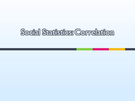  What is correlation?  How to compute?  How to interpret? 2.