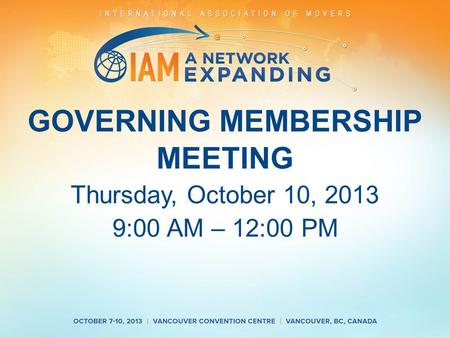 GOVERNING MEMBERSHIP MEETING Thursday, October 10, 2013 9:00 AM – 12:00 PM.