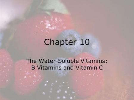 The Water-Soluble Vitamins: B Vitamins and Vitamin C