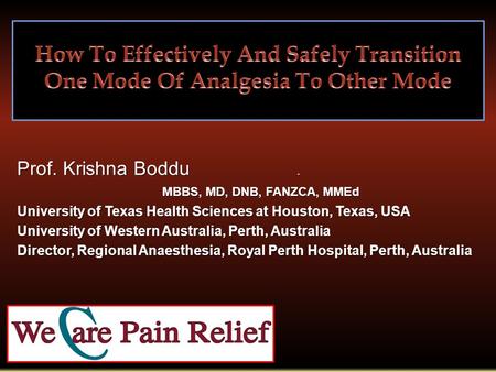 Prof. Krishna Boddu. MBBS, MD, DNB, FANZCA, MMEd MBBS, MD, DNB, FANZCA, MMEd University of Texas Health Sciences at Houston, Texas, USA University of Western.