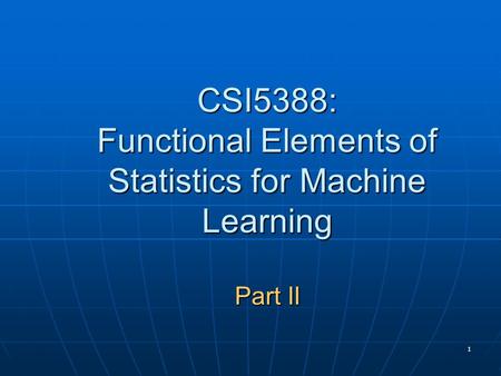 1 CSI5388: Functional Elements of Statistics for Machine Learning Part II.