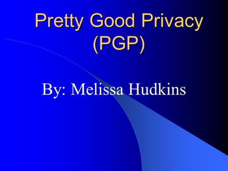 Pretty Good Privacy (PGP)