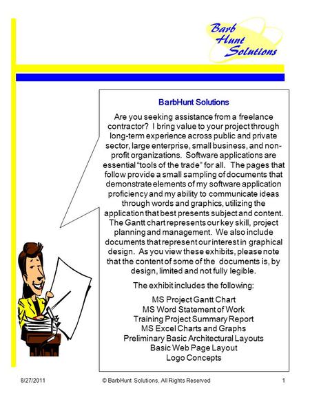 8/27/2011© BarbHunt Solutions, All Rights Reserved1 BarbHunt Solutions Are you seeking assistance from a freelance contractor? I bring value to your project.