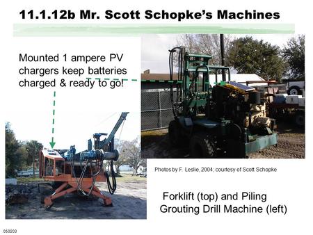 11.1.12b Mr. Scott Schopke’s Machines Mounted 1 ampere PV chargers keep batteries charged & ready to go! 050203 Photos by F. Leslie, 2004; courtesy of.