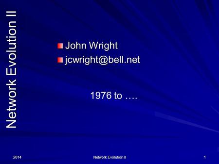 2014 Network Evolution II 1 John Wright 1976 to ….