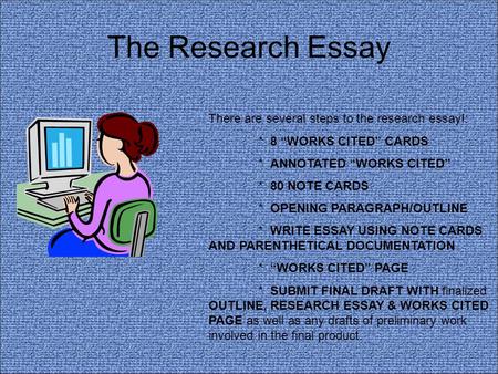 The Research Essay There are several steps to the research essay!: