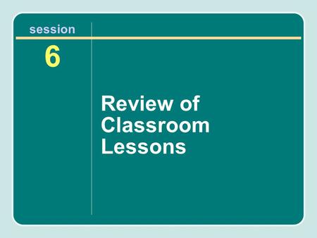 Session 6 Review of Classroom Lessons. Eat Well & Keep Moving Materials Classroom lessons –The Safe Workout: An Introduction (fourth grade) –Snack Attack.