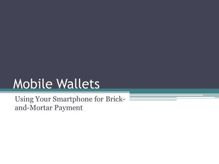 Mobile Wallets Using Your Smartphone for Brick- and-Mortar Payment.