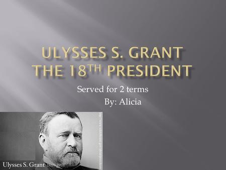 Served for 2 terms By: Alicia.  Born April 27 th in Point Pleasant, Ohio.  Died July 23 rd in his home in Mount McGregor, in New York. He was 63. 