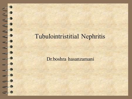 Tubulointristitial Nephritis Dr.boshra hasanzamani.