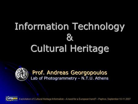 Information Technology & Cultural Heritage Prof. Andreas Georgopoulos Lab of Photogrammetry – N.T.U. Athens Exploitation of Cultural Heritage Information.