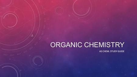 ORGANIC CHEMISTRY AS CHEM. STUDY GUIDE. DEFINE FREE RADICALS Atoms (or groups of atoms) with unpaired electrons.