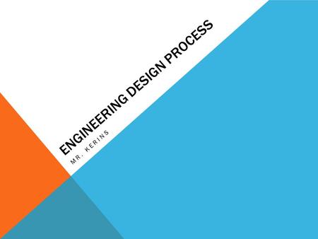 ENGINEERING DESIGN PROCESS MR. KERINS.  9N92-wvg  UFnY7Y8w ENGINEERING DESIGN PROCESS.