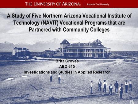 Arizona’s First University. A Study of Five Northern Arizona Vocational Institute of Technology (NAVIT) Vocational Programs that are Partnered with Community.