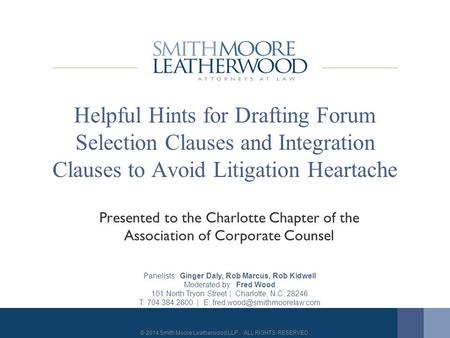 © 2014 Smith Moore Leatherwood LLP. ALL RIGHTS RESERVED. Helpful Hints for Drafting Forum Selection Clauses and Integration Clauses to Avoid Litigation.