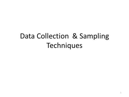 Data Collection & Sampling Techniques 1. MEANING OF STATISTICS Statistics is used to mean either statistical data or statistical methods Statistics is.