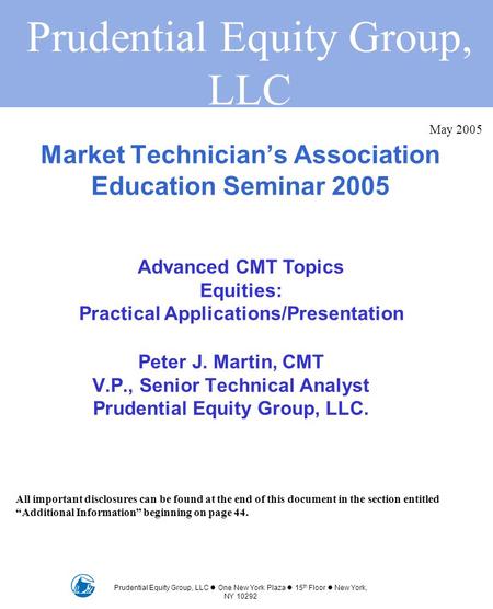 Prudential Equity Group, LLC Prudential Equity Group, LLC One New York Plaza 15 th Floor New York, NY 10292 Market Technician’s Association Education Seminar.