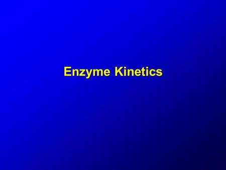 Enzyme Kinetics. Enzyme Kinetics I An enzyme-catalyzed reaction of substrate S to product P, can be written Actually, the enzyme and substrate must combine.