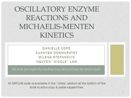 DANIELLE COPE KUANYSH DOSMURATOV MILENA STEFANOVIC NGUYEN “NICOLE” LAM OSCILLATORY ENZYME REACTIONS AND MICHAELIS-MENTEN KINETICS All work not explicitly.