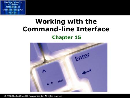 © 2010 The McGraw-Hill Companies, Inc. All rights reserved Mike Meyers’ CompTIA A+ ® Guide to Managing and Troubleshooting PCs Third Edition Working with.