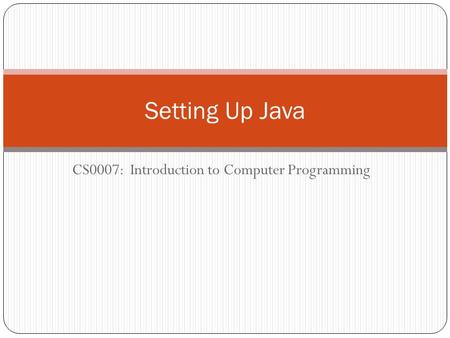 CS0007: Introduction to Computer Programming Setting Up Java.